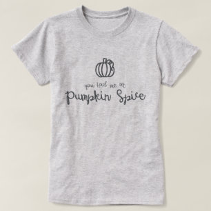Sie hatten mich am Kürbis-Gewürz-T - Shirt