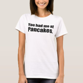 SIE HATTEN MICH IN PANCAKES T-Shirt