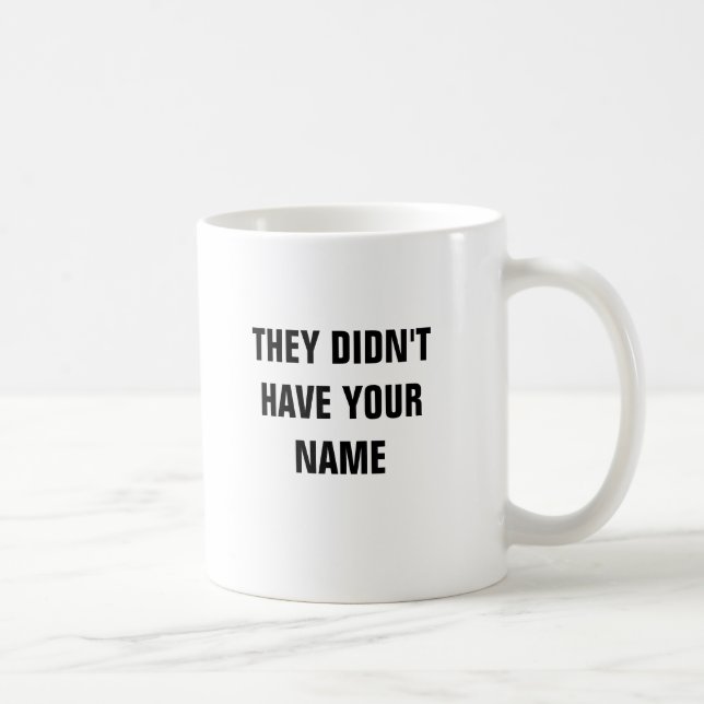 Sie hatten nicht Ihre Namenskaffee-Tasse Kaffeetasse (Rechts)