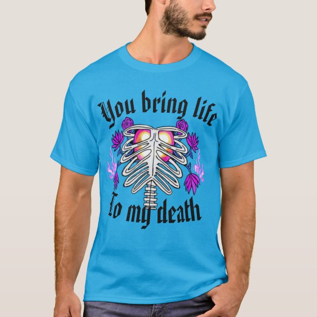 Sie holen das Leben zu meinem Tod T-Shirt (Vorderseite)