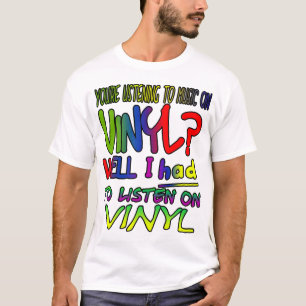 Sie hören Musik auf Vinyl? Ich musste! T-Shirt