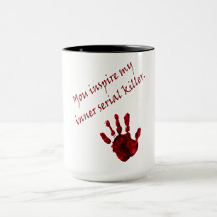 Sie inspirieren meinen inneren Serienmörder Tasse