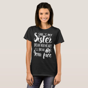 sie ist meine Schwester bricht ihr Herz, das ich T-Shirt