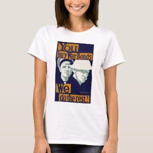 Sie kaufen Kriegsanleihen, wir erledigen den Rest! T-Shirt