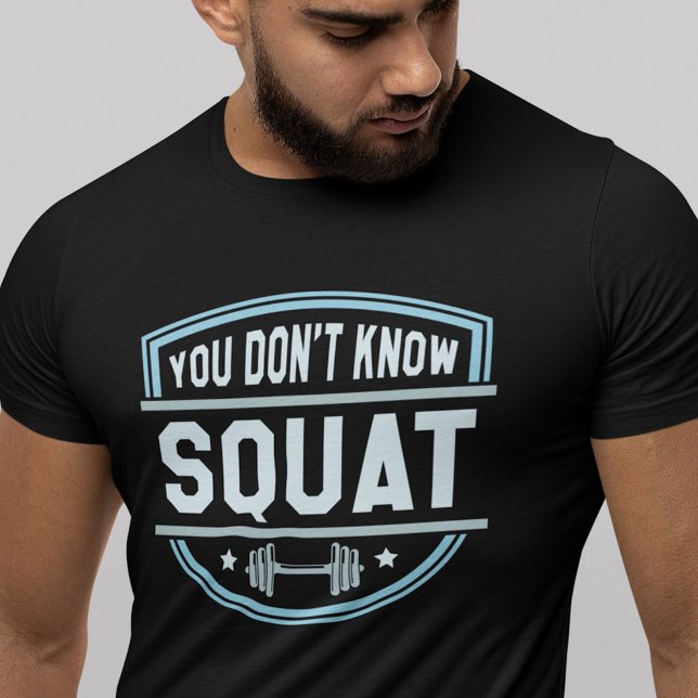 Sie kennen keinen Squat-T - Shirt (Von Creator hochgeladen)