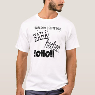 Sie kommen, mir weghaha zu nehmen! HEEHEE! HOHO! T-Shirt