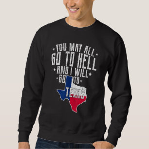 Sie können alle zur Hölle gehen und ich gehe nach Sweatshirt