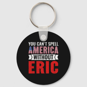 Sie können Amerika nicht ohne Eric Funny 4 buchsta Schlüsselanhänger