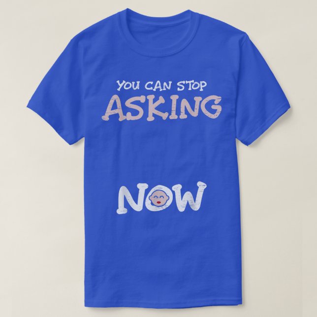 Sie können aufhören, jetzt Geschlecht offenbaren S T-Shirt (Design vorne)