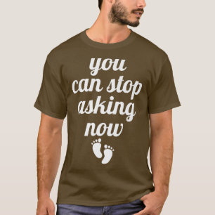 Sie können aufhören, jetzt lustige Schwangerschaft T-Shirt