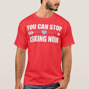 Sie können aufhören, jetzt Schwangerschaft Verlobt T-Shirt