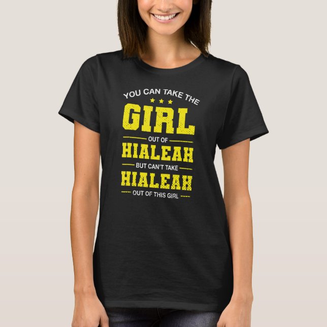 Sie können das Mädchen aus dem Hialeah Florida Gir T-Shirt (Vorderseite)