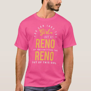 Sie können das Mädchen aus dem Reno Nevada Heimat  T-Shirt