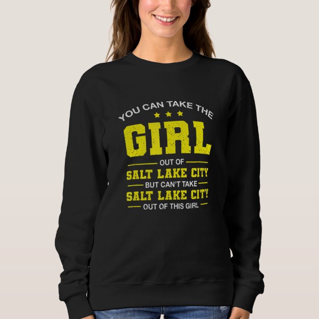 Sie können das Mädchen aus dem Salz Lake City Utah Sweatshirt (Vorderseite)