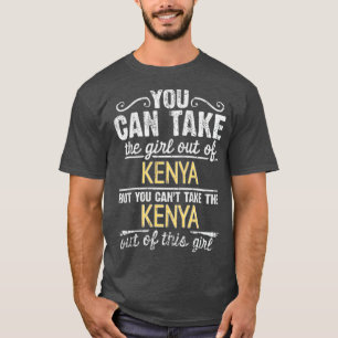 Sie können das Mädchen aus Kenia nehmen, aber Sie  T-Shirt