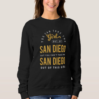 Sie können das Mädchen aus San Diego Ca Heimatort Sweatshirt