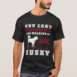 Sie können den Sinn von Liebe nur verstehen, wenn  T-Shirt