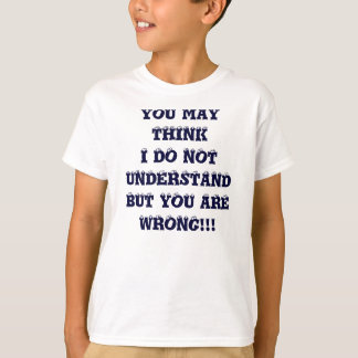 SIE KÖNNEN DENKEN, DASS ICH NICHT UNDERSTANDBUT T-Shirt