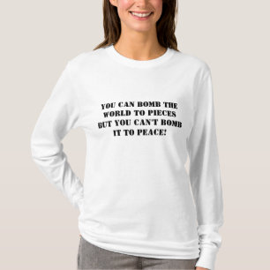 Sie können die Welt zu den Stücken bombardieren, T-Shirt