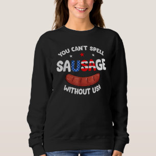 Sie können die Wurst nicht ohne den 4. Juli merisc Sweatshirt