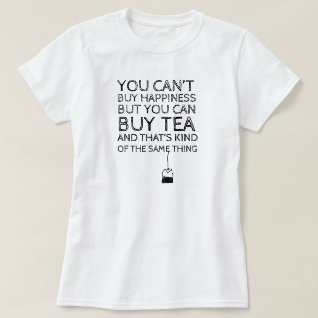 Sie können Glück nicht kaufen… Aber Sie können Tee (Design vorne)