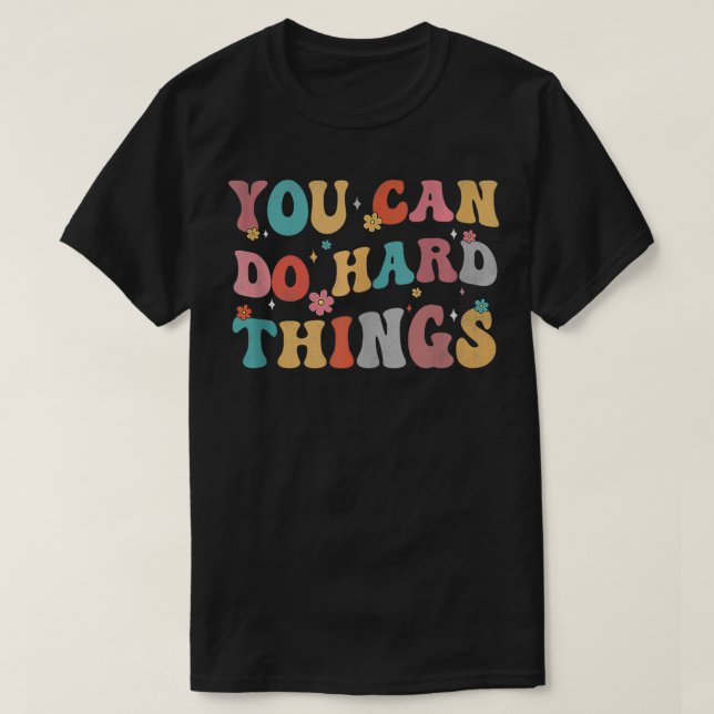 Sie können harte Dinge tun, Motivierend Zitatelehr T-Shirt (Design vorne)