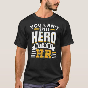 Sie können Helden nicht ohne ihre Humanressourcen  T-Shirt
