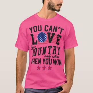 Sie können Ihr Land nur dann nicht Liebe, wenn Sie T-Shirt