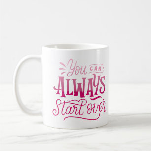 Sie können immer von vorne anfangen kaffeetasse
