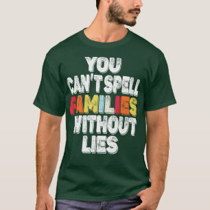 Sie können keine Familien ohne Lügen T-Shirt
