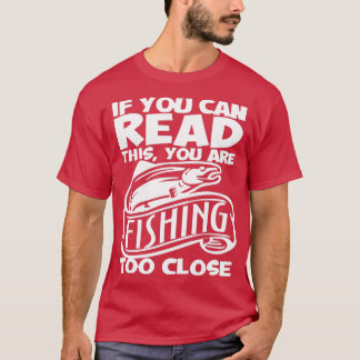 Sie können lesen, dass Sie zu nahe Fischerei Fishi T-Shirt