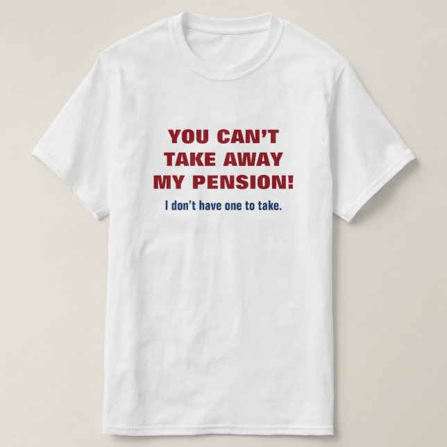 "SIE KÖNNEN MEINE PENSION NICHT WEGNEHMEN! " T-Shirt (Design vorne)