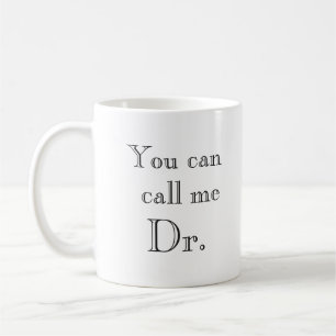 Sie können mich Dr. Abschluss Geschenk nennen Kaffeetasse