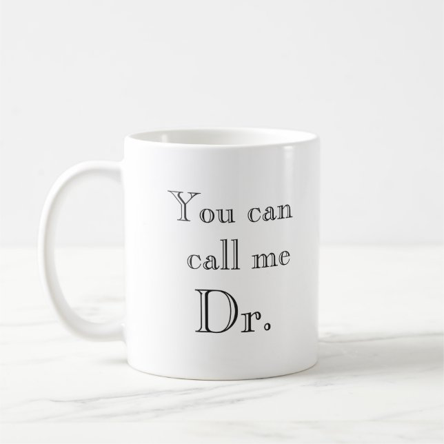 Sie können mich Dr. Abschluss Geschenk nennen Kaffeetasse (Links)