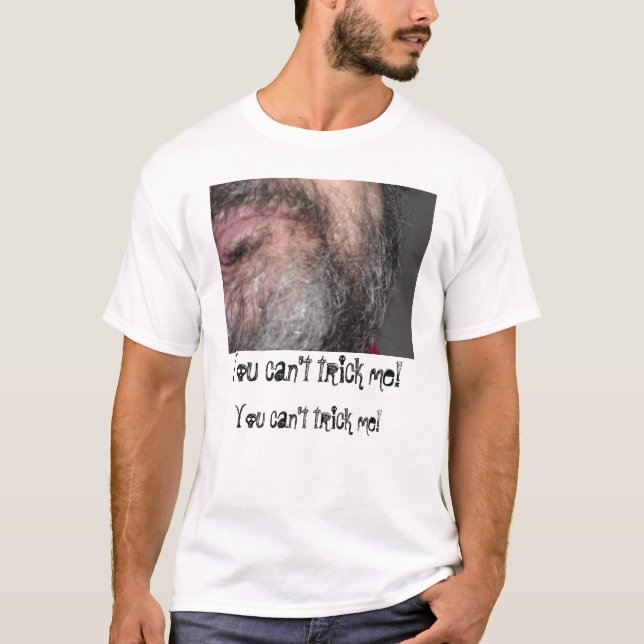 Sie können mich nicht betrügen! T-Shirt (Vorderseite)
