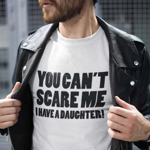 Sie können mich nicht erschrecken, den ich eine T-Shirt