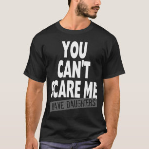 SIE KÖNNEN MICH NICHT ERSCHRECKEN, DEN ICH TÖCHT T-Shirt