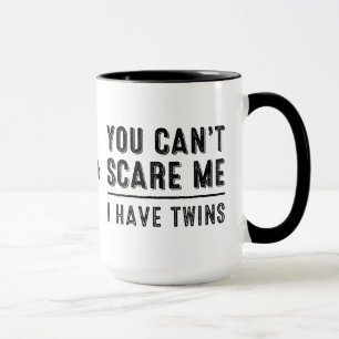 Sie können mich nicht erschrecken, ich haben tasse