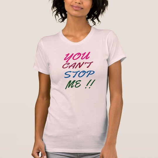 Sie können mich nicht stoppen Inspirationst-shirt T-Shirt