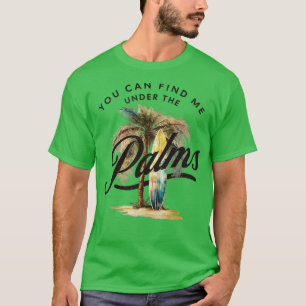 Sie können mich unter dem Palms Surfbrett Beach fi T-Shirt