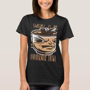Sie können nicht alle glücklich Kaffee Sprichwort  T-Shirt