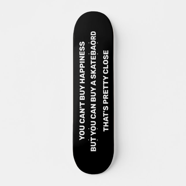 SIE KÖNNEN NICHT GLÜCKLICHKEIT KAUFEN, ABER SIE KÖ SKATEBOARD (Vorne)