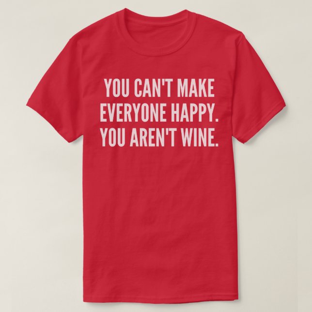 Sie können nicht jedem glücklich machen Sie Arent  T-Shirt (Design vorne)