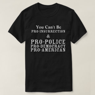 Sie können nicht PRO-INSURRECTION & PRO-POLICE sei T-Shirt