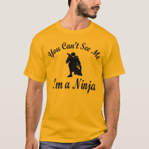 Sie können nicht sehen, dass ich ich ein Ninja bin T-Shirt