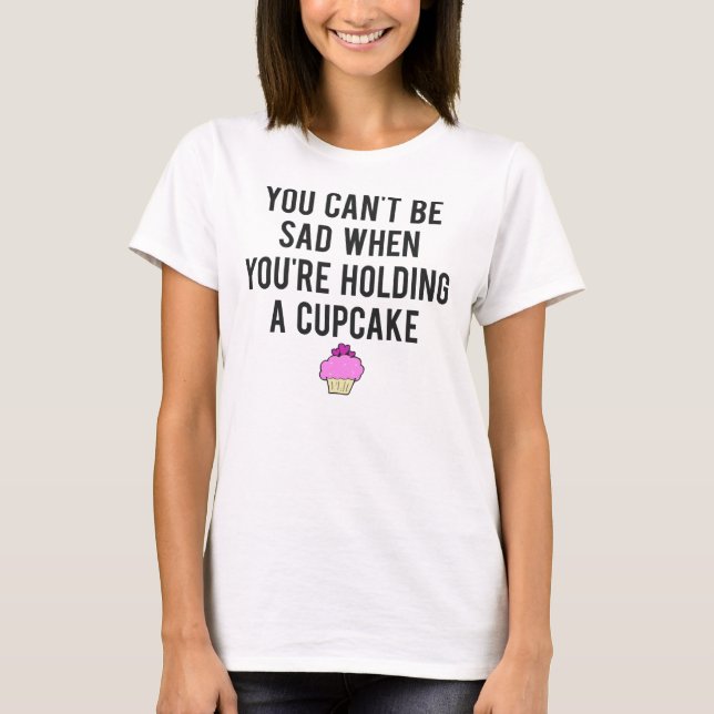 Sie können nicht traurig sein, wenn Sie einen T-Shirt (Vorderseite)