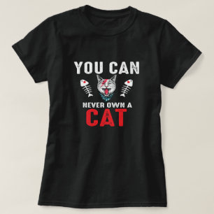Sie können nie eine Katze Funny Cat Lover besitzen T-Shirt
