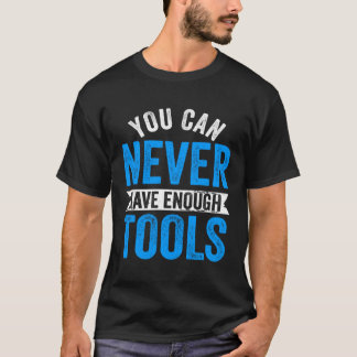 Sie können nie genug Werkzeuge Mechanik T-Shirt