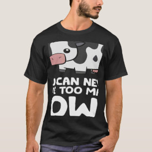Sie können nie zu viele Kuh-Bauer haben T-Shirt