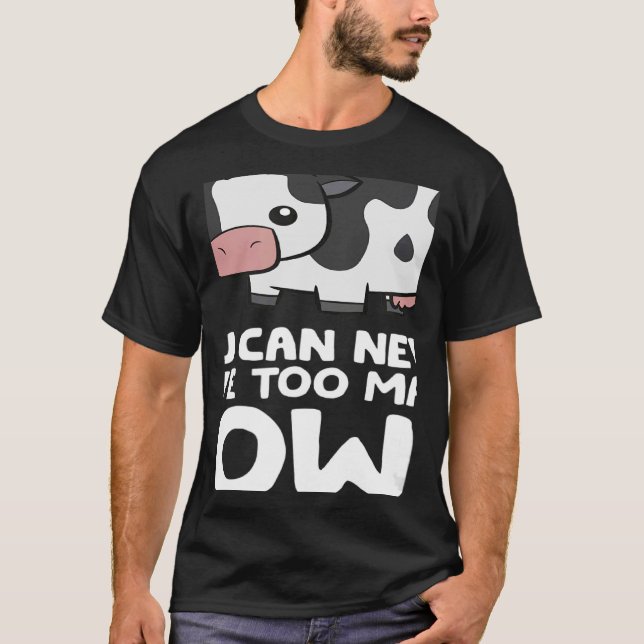 Sie können nie zu viele Kuh-Bauer haben T-Shirt (Vorderseite)